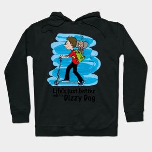 Life's just better with a Dizzy Dog Hoodie